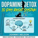 Dopamine Detox The 10 Day Reset Syst..., Johnny Nelson