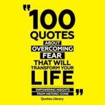 100 Quotes About Overcoming Fear That..., The Quotes Library