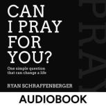 Can I Pray for You?, Ryan Schraffenberger