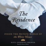The Residence Inside the Private World of the White House, Kate Andersen Brower