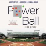 Power Ball Anatomy of a Modern Baseball Game, Rob Neyer