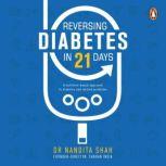 Reversing Diabetes in 21 Days A Nutrition-Based Approach to Diabetes and Related Problems, Nandita Shah