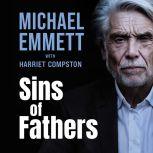 Sins of Fathers A Spectacular Break from a Dark Criminal Past, Michael Emmett