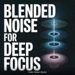 Blended Noise for Deep Focus, Calm Noise Studio