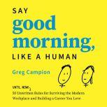 Say Good Morning, Like a Human, Greg Campion
