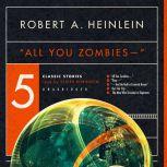 All You Zombies Five Classic Stories, Robert A. Heinlein