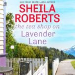 The Tea Shop on Lavender Lane, Sheila Roberts
