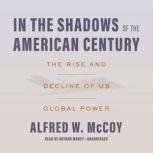 In the Shadows of the American Centur..., Alfred W. McCoy