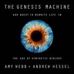 The Genesis Machine Our Quest to Rewrite Life in the Age of Synthetic Biology, Amy Webb
