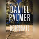 Desperate, Daniel Palmer