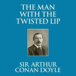 The Man with the Twisted Lip, Sir Arthur Conan Doyle