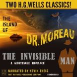 The Island of Dr. Moreau and The Invisible Man: A Grotesque Romance - Unabridged: Two H.G. Wells Classics!, H.G. Wells