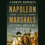 Napoleon and His Marshals, Andrew Roberts