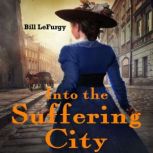 Into the Suffering City, Bill  LeFurgy