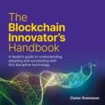 The Blockchain Innovators Handbook, Conor Svensson