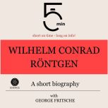 Wilhelm Conrad Rontgen A short biogr..., 5 Minutes