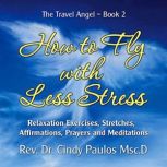 How to Fly with Less Stress, Rev. Dr.  Cindy Paulos Msc.D