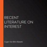Recent Literature on Interest, Eugen Von BhmBawerk