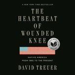 The Heartbeat of Wounded Knee Native America from 1890 to the Present, David Treuer