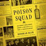 The Poison Squad One Chemist's Single-Minded Crusade for Food Safety at the Turn of the Twentieth Century, Deborah Blum