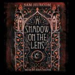 A Shadow on the Lens, Sam Hurcom
