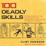 100 Deadly Skills The SEAL Operative's Guide to Eluding Pursuers, Evading Capture, and Surviving Any Dangerous Situation, Clint Emerson