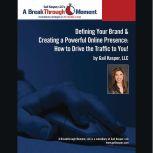 Defining Your Brand and Creating a Powerful Online Presence How to Drive Traffic to You!, Gail Kasper