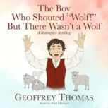 The Boy Who Shouted Wolf! But There..., Geoffrey Thomas