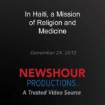 In Haiti, a Mission of Religion and M..., PBS NewsHour