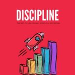 Discipline The Key to Unlocking Your..., Emanuel Vera