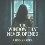 The Window That Never Opened, AARAV KHADKA