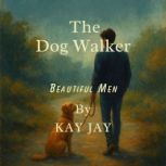Beautiful Men The Dog Walker, Kay Jay
