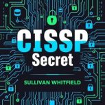 CISSP Secrets Transform Your Cyberse..., Sullivan Whitfield