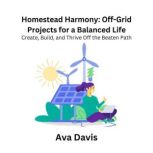 Homestead Harmony OffGrid Projects ..., Ava Davis