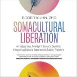 Somacultural Liberation, Roger Kuhn, PhD
