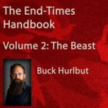 The Endtimes Handbook Vol 2 The Be..., Buck Hurlbut