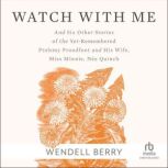 Watch With Me, Wendell Berry