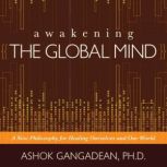Awakening the Global Mind, Ashok Gangadean, PhD