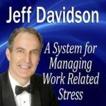 A System for Managing Work Related Stress, Jeff Davidson