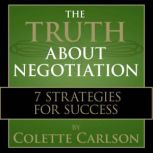 The Truth About Negotiation, Colette Carlson