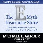 The E-Myth Insurance Store Why Most Insurance Businesses Don't Work and What to Do About It, Michael E. Gerber