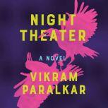 Night Theater A Novel, Vikram Paralkar