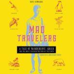 Mad Travelers A Tale of Wanderlust, Greed and the Quest to Reach the Ends of the Earth, Dave Seminara