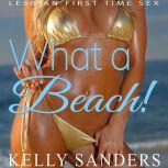 What A Beach! Lesbian First Time Sex, Kelly Sanders