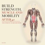 Build Strength, Muscle and Mobility A..., Bill Oaxley