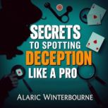 Secrets to Spotting Deception Like a ..., Alaric Winterbourne