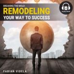 Breaking the Mold Remodeling your Wa..., Fabian Videla