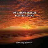 One Mans Search for the Divine, Andre Serge Patenaude