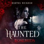 The Haunted Rosebuds, Martha Wickham