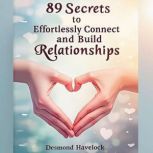 89 Secrets to Effortlessly Connect an..., Desmond Havelock